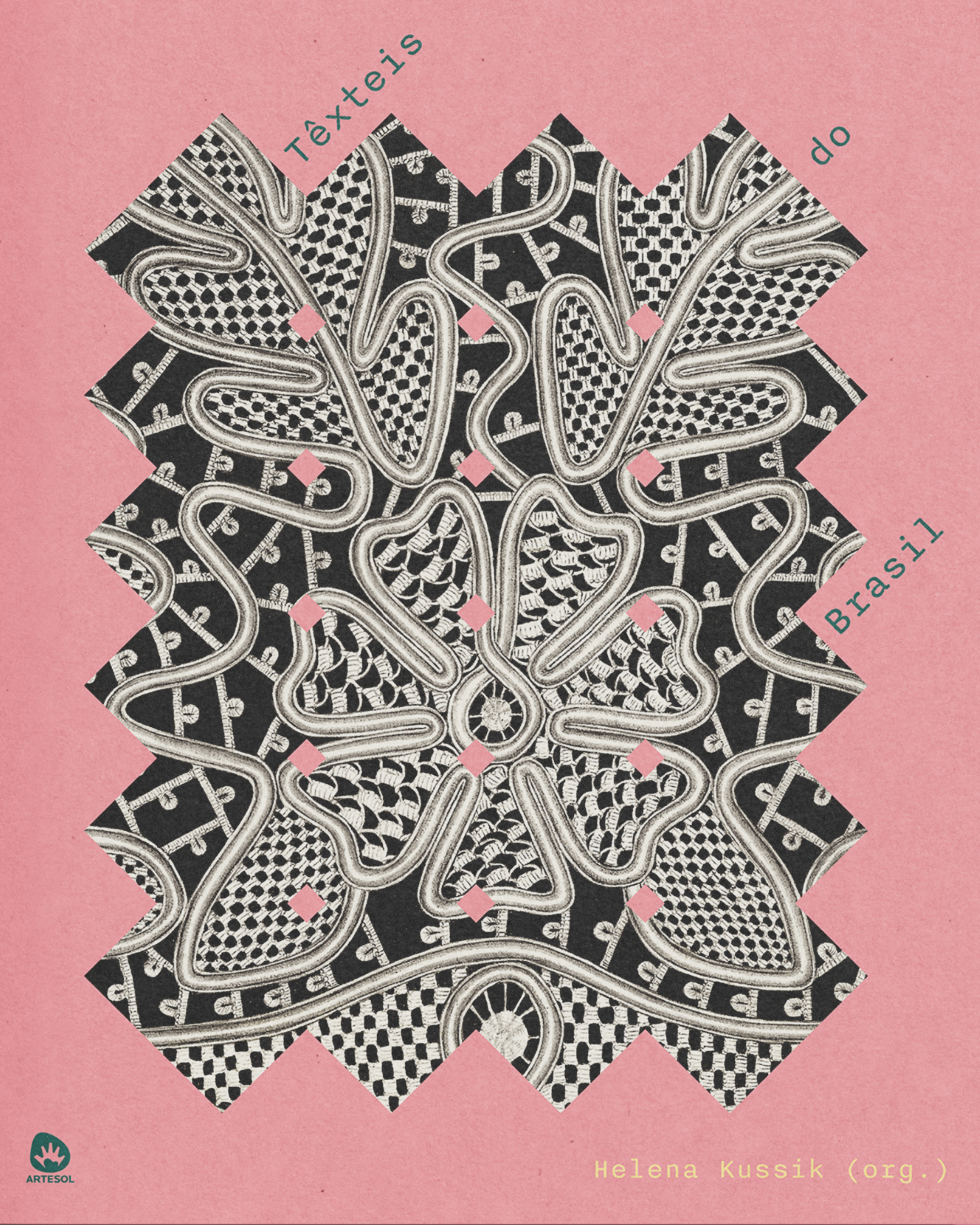 Capa do livro Têxteis do Brasil. O fundo é rosa, com um desenho central em preto e branco lembrando renda ou bordado, cheio de formas orgânicas e detalhes gráficos. O título “Têxteis do Brasil” aparece em verde, disposto ao redor da figura. No canto inferior direito está escrito “Helena Kussik (org.)” em amarelo, e no canto inferior esquerdo aparece o logotipo verde da Artesol.